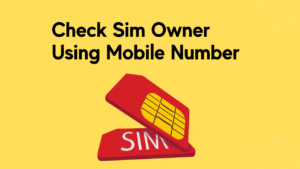 Check Sim Owner Using Mobile Number